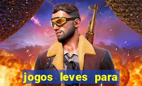 jogos leves para pc fraco blog